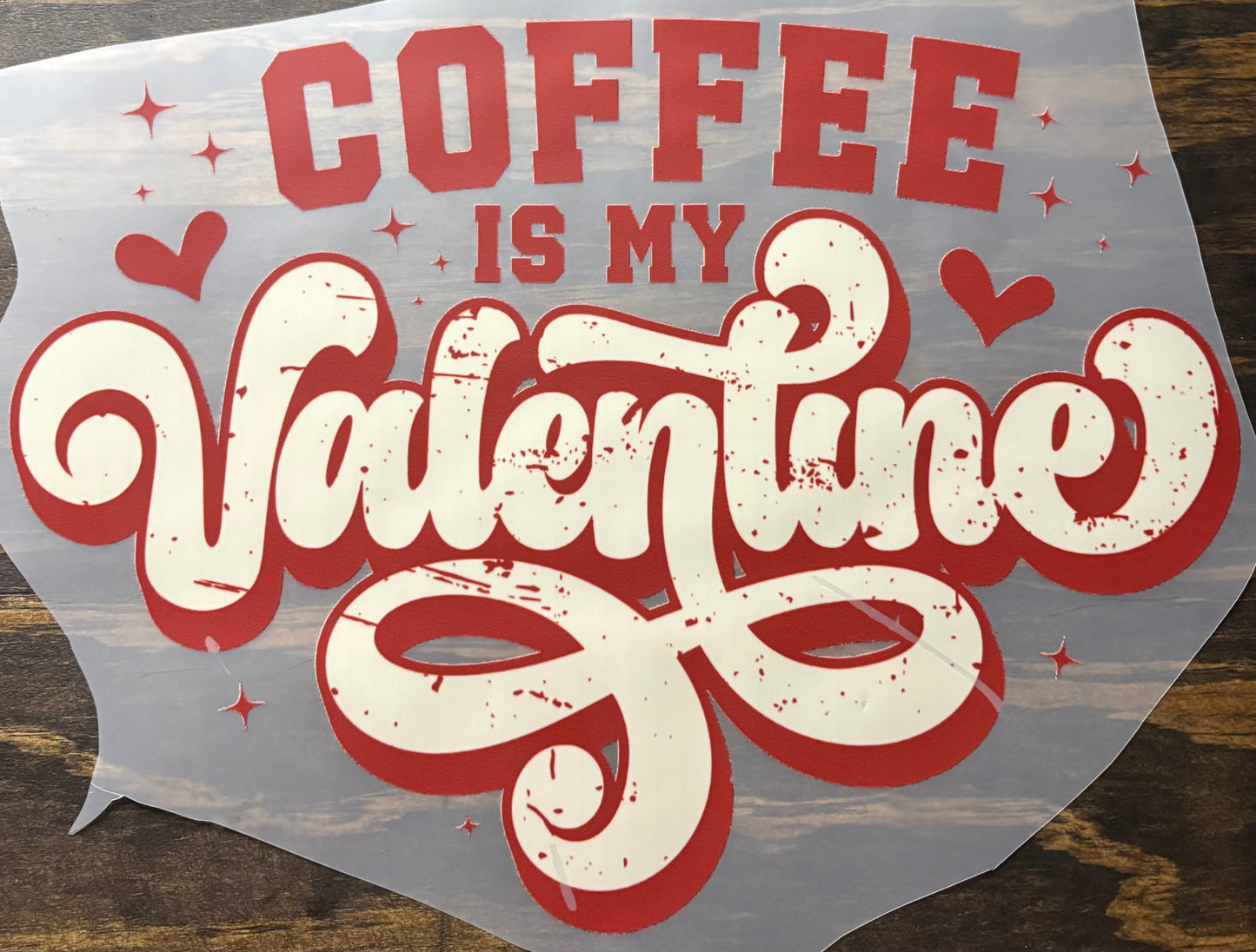 Coffee is my Valentine - DTF Transfer