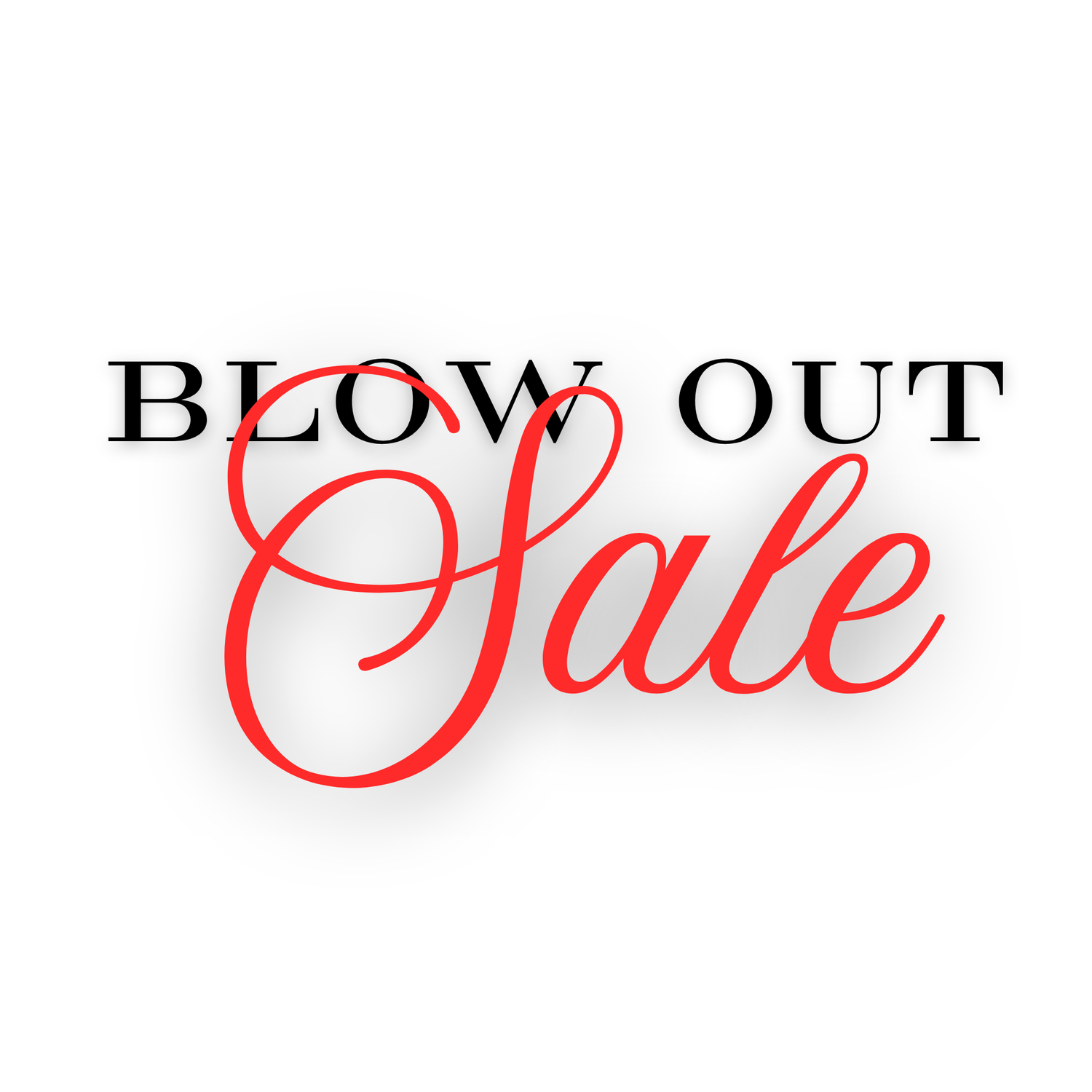 Blow Out Sale