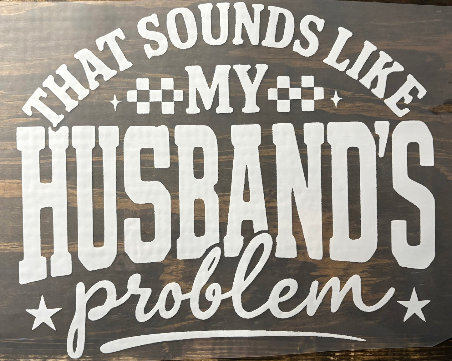 Husbands Problem - DTF Transfer