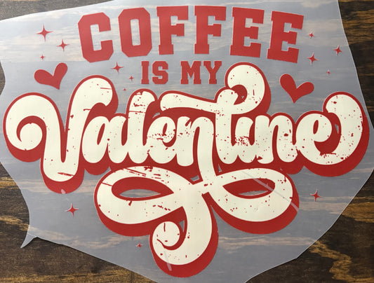 Coffee is my Valentine - DTF Transfer