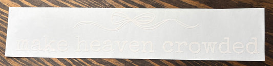 Make Heaven Crowded - WHITE - DTF Transfer